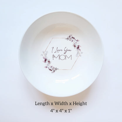 I Love You Mom Ceramic Jewelry Holder - Mother's Day Right Dish Gift