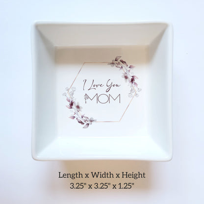 I Love You Mom Ceramic Jewelry Holder - Mother's Day Right Dish Gift